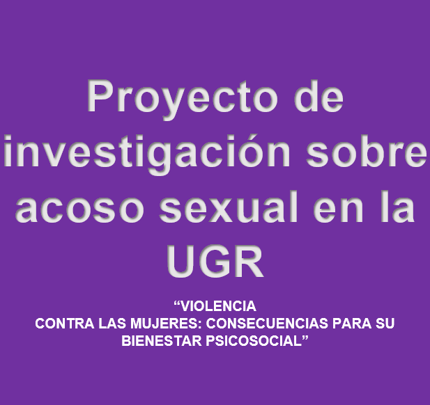 Proyecto de investigación sobre acoso sexual en la UGR Proyecto de investigación sobre acoso sexual en la UGR